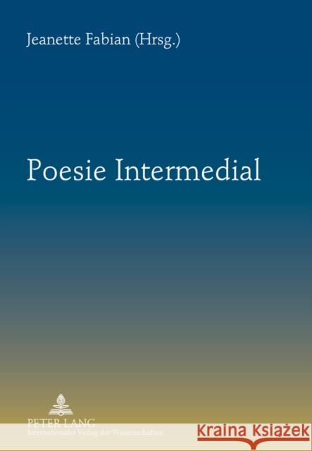 Poesie Intermedial Jeanette Fabian 9783631583753 Lang, Peter, Gmbh, Internationaler Verlag Der