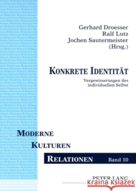 Konkrete Identitaet: Vergewisserungen Des Individuellen Selbst Droesser, Gerhard 9783631583845 Lang, Peter, Gmbh, Internationaler Verlag Der