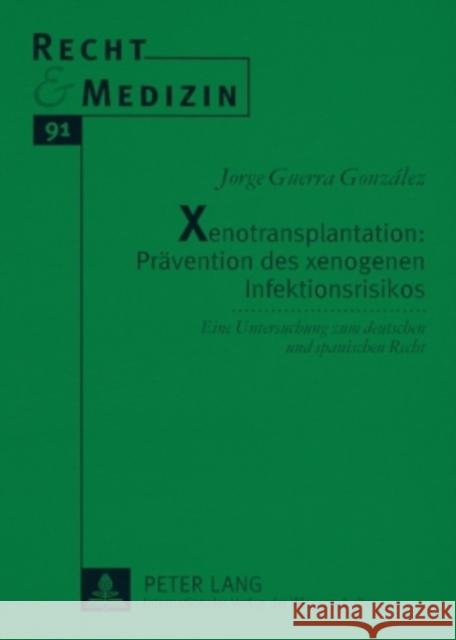 Xenotransplantation: Praevention Des Xenogenen Infektionsrisikos: Eine Untersuchung Zum Deutschen Und Spanischen Recht Lilie, Hans 9783631583975