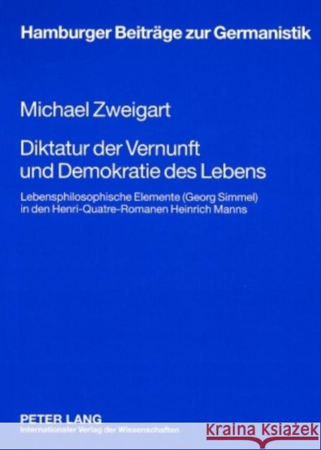 Diktatur Der Vernunft Und Demokratie Des Lebens: Lebensphilosophische Elemente (Georg Simmel) in Den Henri-Quatre-Romanen Heinrich Manns Müller, Hans-Harald 9783631584101