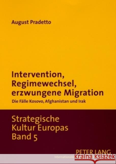 Intervention, Regimewechsel, Erzwungene Migration: Die Faelle Kosovo, Afghanistan Und Irak Pradetto, August 9783631584156 Peter Lang Gmbh, Internationaler Verlag Der W