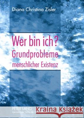 Wer Bin Ich? Grundprobleme Menschlicher Existenz Zisler, Diana Christina 9783631584293 Lang, Peter, Gmbh, Internationaler Verlag Der