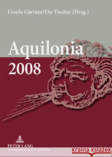 Aquilonia 2008: Beitraege, Praesentiert Zum 13. Jahrestreffen Der Klassischen Philologie in Ostdeutschland Gärtner, Ursula 9783631584309 Lang, Peter, Gmbh, Internationaler Verlag Der