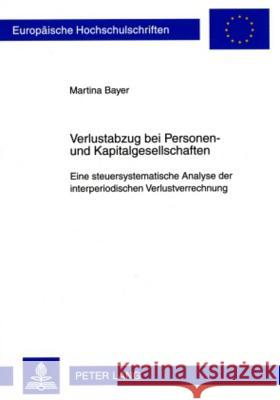 Verlustabzug Bei Personen- Und Kapitalgesellschaften: Eine Steuersystematische Analyse Der Interperiodischen Verlustverrechnung Bayer, Martina 9783631584385 Lang, Peter, Gmbh, Internationaler Verlag Der