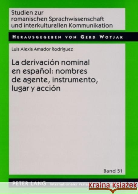 La Derivación Nominal En Español: Nombres de Agente, Instrumento, Lugar Y Acción Wotjak, Gerd 9783631584439 Peter Lang Gmbh, Internationaler Verlag Der W