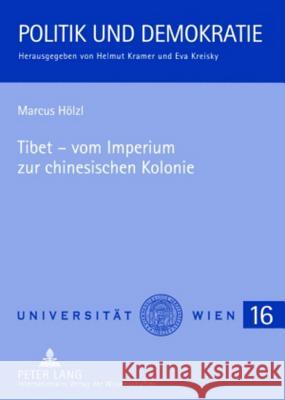 Tibet - Vom Imperium Zur Chinesischen Kolonie: Eine Historische Und Gesellschaftstheoretische Analyse Kramer, Helmut 9783631584576