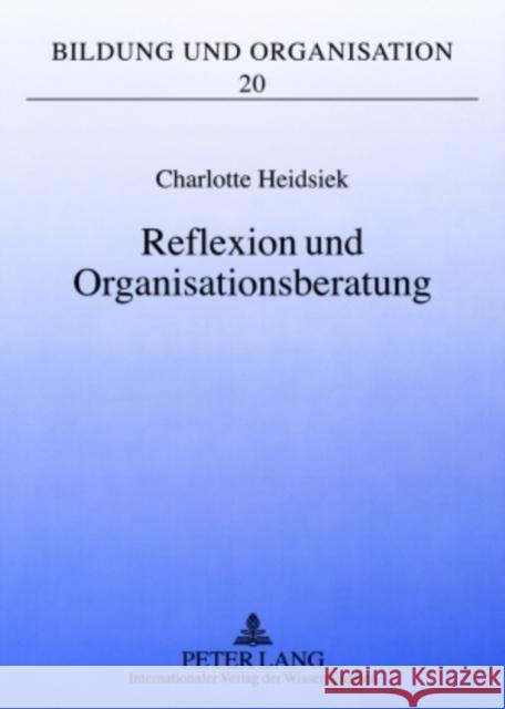 Reflexion Und Organisationsberatung: Professionalisierung Aus Organisationspaedagogischer Perspektive Geißler, Harald 9783631584705 Lang, Peter, Gmbh, Internationaler Verlag Der