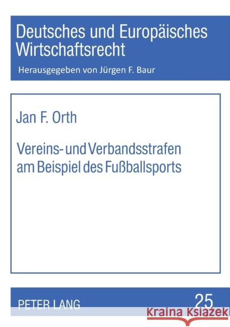 Vereins- und Verbandsstrafen am Beispiel des Fußballsports Baur, Jürgen F. 9783631584729