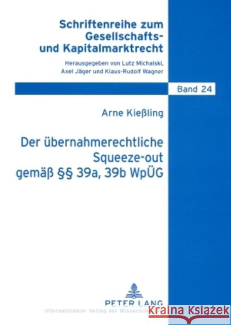Der Uebernahmerechtliche Squeeze-Out Gemaeß §§ 39a, 39b Wpueg: Analyse Eines Neuen Instituts Zum Ausschluss Von Minderheitsaktionaeren Michalski, Lutz 9783631584903 Lang, Peter, Gmbh, Internationaler Verlag Der