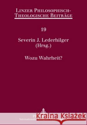 Wozu Wahrheit?: 10. Oekumenische Sommerakademie Kremsmuenster 2008 Katholische Privat-Universität Linz 9783631585115 Lang, Peter, Gmbh, Internationaler Verlag Der