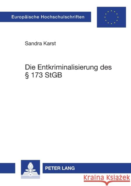 Die Entkriminalisierung des § 173 StGB Karst, Sandra 9783631585146