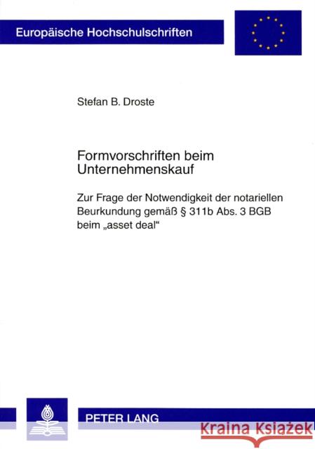Formvorschriften Beim Unternehmenskauf: Zur Frage Der Notwendigkeit Der Notariellen Beurkundung Gemaeß § 311b Abs. 3 Bgb Beim «Asset Deal» Droste, Stefan 9783631585290 Lang, Peter, Gmbh, Internationaler Verlag Der