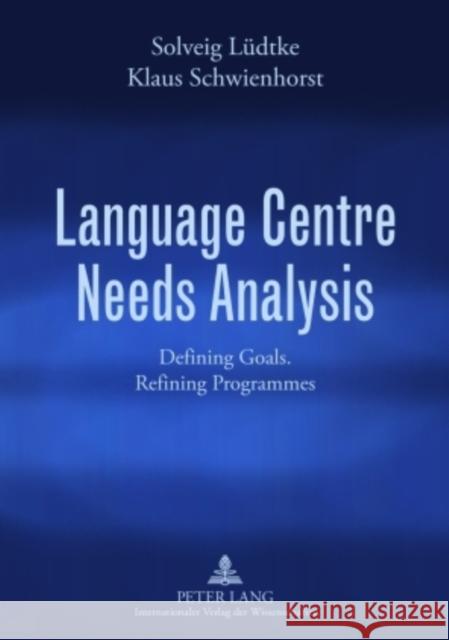 Language Centre Needs Analysis: Defining Goals. Refining Programmes Lüdtke, Solveig 9783631585306 Peter Lang GmbH