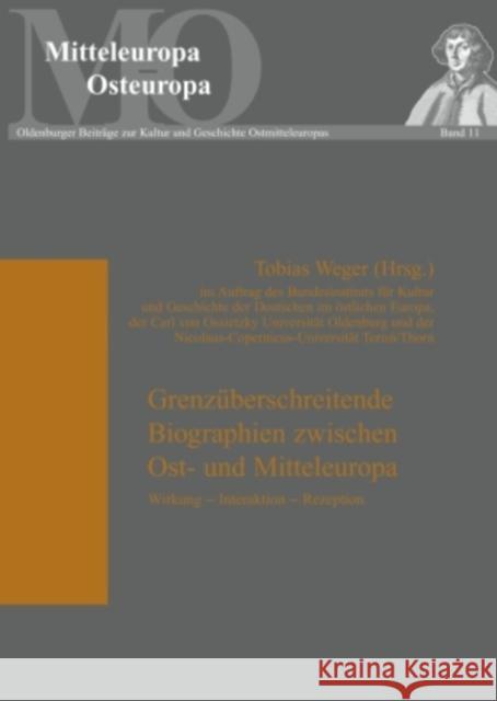 Grenzueberschreitende Biographien Zwischen Ost- Und Mitteleuropa: Wirkung - Interaktion - Rezeption Weber, Matthias 9783631585542