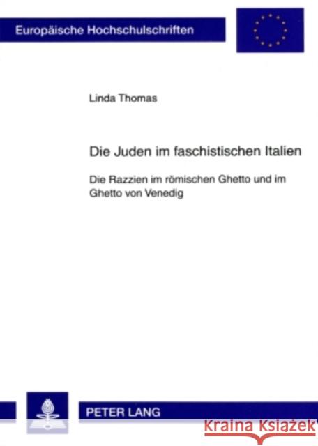Die Juden Im Faschistischen Italien: Die Razzien Im Roemischen Ghetto Und Im Ghetto Von Venedig Thomas, Linda 9783631585634 Peter Lang Gmbh, Internationaler Verlag Der W