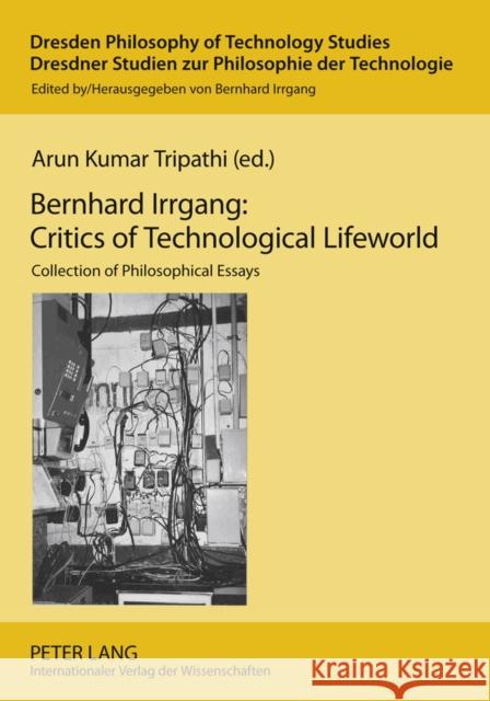 Bernhard Irrgang: Critics of Technological Lifeworld: Collection of Philosophical Essays Irrgang, Bernhard 9783631585702