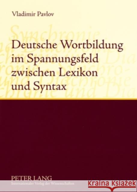 Deutsche Wortbildung Im Spannungsfeld Zwischen Lexikon Und Syntax: Synchronie Und Diachronie Pavlov, Valdimir 9783631585719 Peter Lang Gmbh, Internationaler Verlag Der W