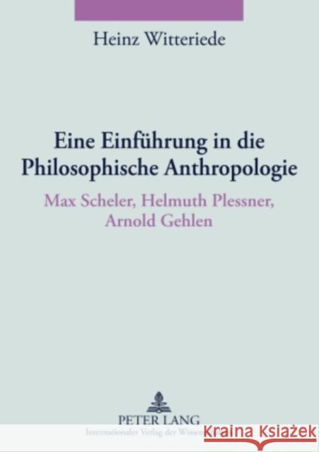 Eine Einfuehrung in Die Philosophische Anthropologie: Max Scheler, Helmuth Plessner, Arnold Gehlen Witteriede, Heinz 9783631585771 Lang, Peter, Gmbh, Internationaler Verlag Der