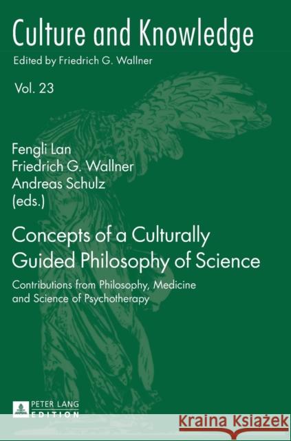 Concepts of a Culturally Guided Philosophy of Science: Contributions from Philosophy, Medicine and Science of Psychotherapy Lan, Fengli 9783631585818 Peter Lang Gmbh, Internationaler Verlag Der W