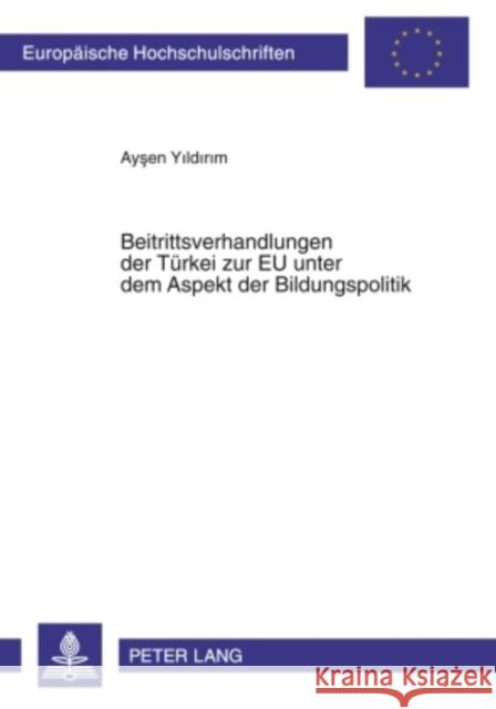 Beitrittsverhandlungen Der Tbeitrittsverhandlungen Der Tuerkei Zur Eu Unter Dem Aspekt Der Bildungspolitik Yildirim, Aysen 9783631585856