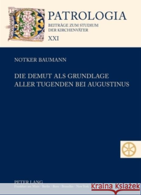 Die Demut ALS Grundlage Aller Tugenden Bei Augustinus Drobner, Hubertus 9783631585924 Lang, Peter, Gmbh, Internationaler Verlag Der