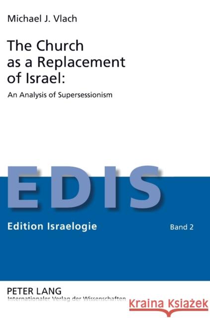 The Church as a Replacement of Israel: An Analysis of Supersessionism: An Analysis of Supersessionism Schwarz, Berthold 9783631586037 Peter Lang Publishing