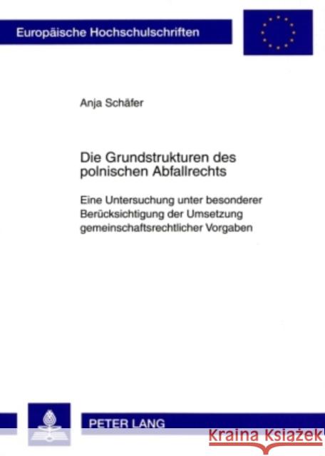 Die Grundstrukturen Des Polnischen Abfallrechts: Eine Untersuchung Unter Besonderer Beruecksichtigung Der Umsetzung Gemeinschaftsrechtlicher Vorgaben Schäfer, Anja 9783631586426 Lang, Peter, Gmbh, Internationaler Verlag Der