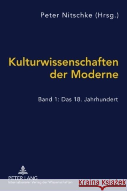 Kulturwissenschaften Der Moderne: Band 1: Das 18. Jahrhundert Nitschke, Peter 9783631586440 Lang, Peter, Gmbh, Internationaler Verlag Der