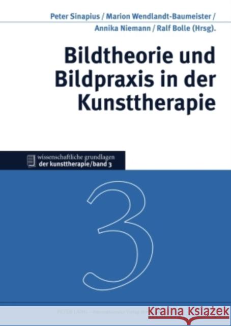 Bildtheorie Und Bildpraxis in Der Kunsttherapie Sinapius, Peter 9783631586594 Lang, Peter, Gmbh, Internationaler Verlag Der