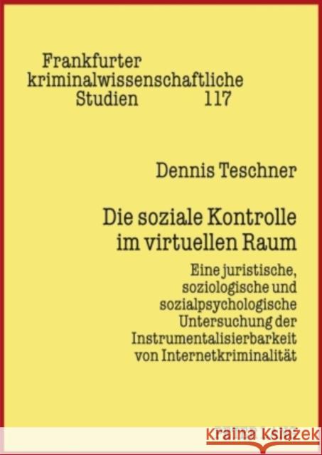 Die Soziale Kontrolle Im Virtuellen Raum: Eine Juristische, Soziologische Und Sozialpsychologische Untersuchung Der Instrumentalisierbarkeit Von Inter Albrecht, Peter-Alexis 9783631586624