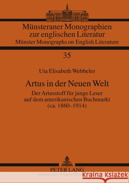 Artus in Der Neuen Welt: Der Artusstoff Fuer Junge Leser Auf Dem Amerikanischen Buchmarkt (Ca. 1860-1914) Real, Hermann Josef 9783631586693 Lang, Peter, Gmbh, Internationaler Verlag Der