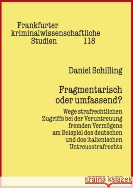 Fragmentarisch Oder Umfassend: Wege Strafrechtlichen Zugriffs Bei Der Veruntreuung Fremden Vermoegens Am Beispiel Des Deutschen Und Des Italienischen Neumann, Ulfrid 9783631586761