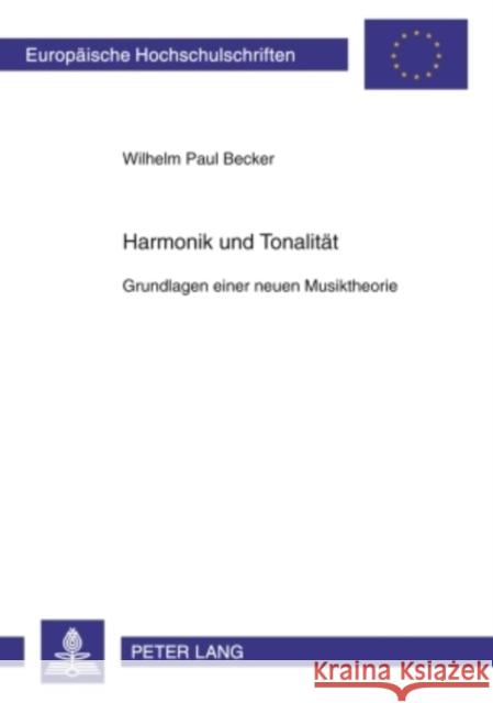 Harmonik Und Tonalitaet: Grundlagen Einer Neuen Musiktheorie Becker, Wilhelm Paul 9783631586884 Peter Lang Gmbh, Internationaler Verlag Der W