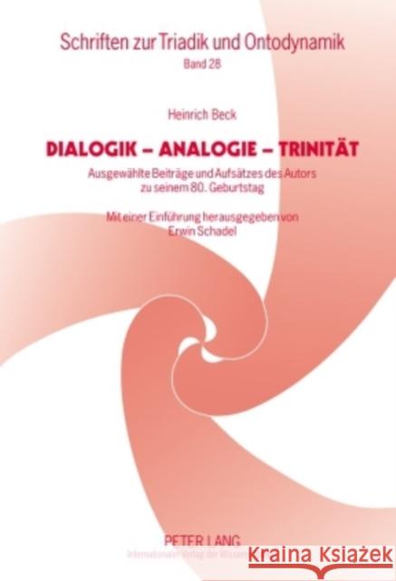 Dialogik - Analogie - Trinitaet: Ausgewaehlte Beitraege Und Aufsaetze Des Autors Zu Seinem 80. Geburtstag- Mit Einer Einfuehrung Herausgegeben Von Erw Schadel, Erwin 9783631587164 Lang, Peter, Gmbh, Internationaler Verlag Der