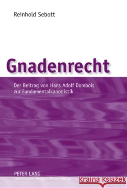 Gnadenrecht: Der Beitrag Von Hans Adolf Dombois Zur Fundamentalkanonistik Sebott Sj, Reinhold 9783631587188 Lang, Peter, Gmbh, Internationaler Verlag Der