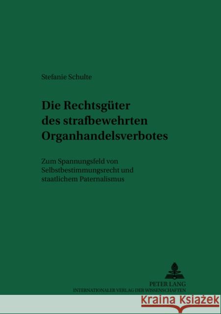 Die Rechtsgueter Des Strafbewehrten Organhandelsverbotes: Zum Spannungsfeld Von Selbstbestimmungsrecht Und Staatlichem Paternalismus Lilie, Hans 9783631587300 Peter Lang Gmbh, Internationaler Verlag Der W