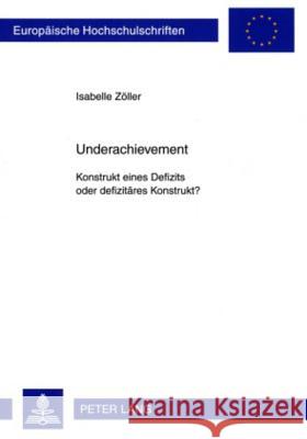 Underachievement: Konstrukt Eines Defizits Oder Defizitaeres Konstrukt? Zöller, Isabelle 9783631587324 Lang, Peter, Gmbh, Internationaler Verlag Der