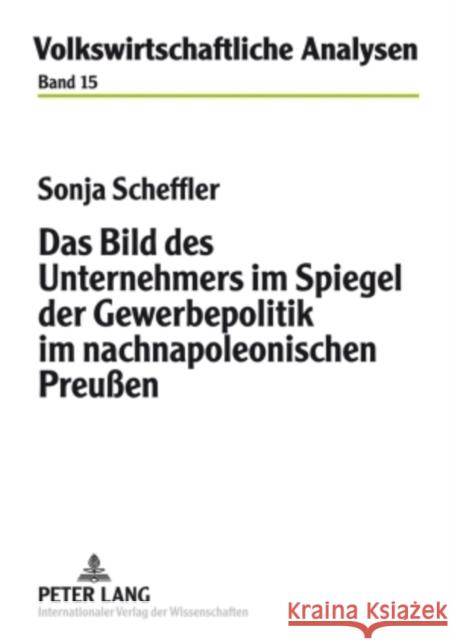 Das Bild Des Unternehmers Im Spiegel Der Gewerbepolitik Im Nachnapoleonischen Preußen Scheer, Christian 9783631587577 Lang, Peter, Gmbh, Internationaler Verlag Der
