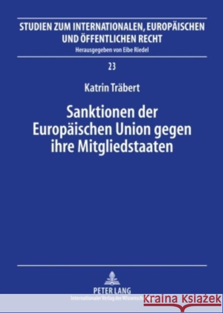 Sanktionen Der Europaeischen Union Gegen Ihre Mitgliedstaaten: Die Sanktionsverfahren Nach Art. 228 Abs. 2 Egv Und Art. 7 Euv Riedel, Eibe 9783631587942