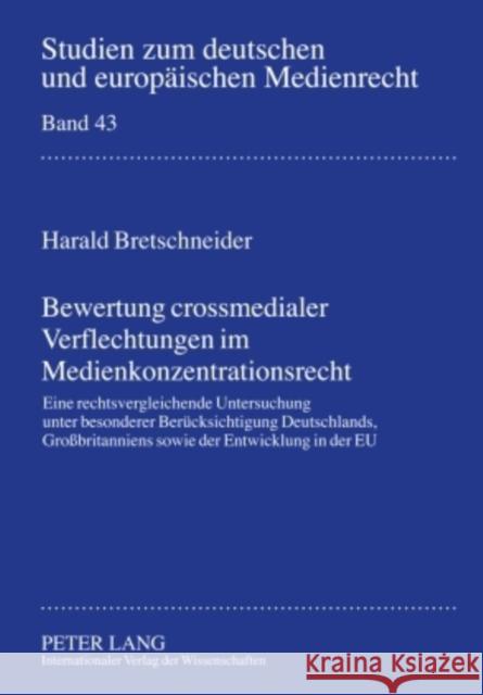 Bewertung Crossmedialer Verflechtungen Im Medienkonzentrationsrecht: Eine Rechtsvergleichende Untersuchung Unter Besonderer Beruecksichtigung Deutschl Dörr, Dieter 9783631588109