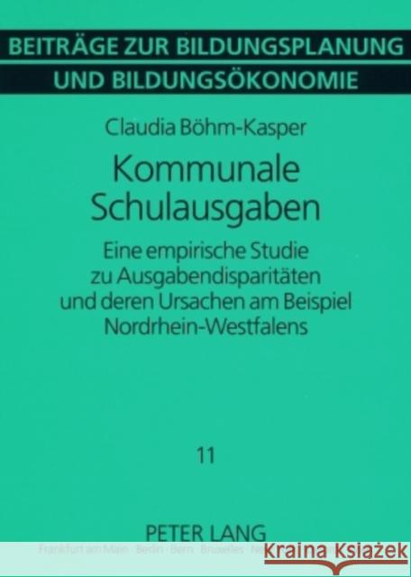 Kommunale Schulausgaben: Eine Empirische Studie Zu Ausgabendisparitaeten Und Deren Ursachen Am Beispiel Nordrhein-Westfalens Timmermann, Dieter 9783631588345