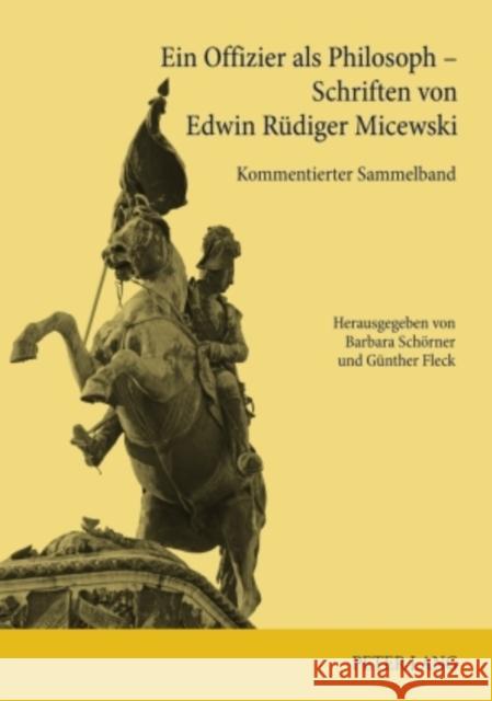 Ein Offizier ALS Philosoph - Schriften Von Edwin Ruediger Micewski: Kommentierter Sammelband Schörner, Barbara 9783631588390 Lang, Peter, Gmbh, Internationaler Verlag Der