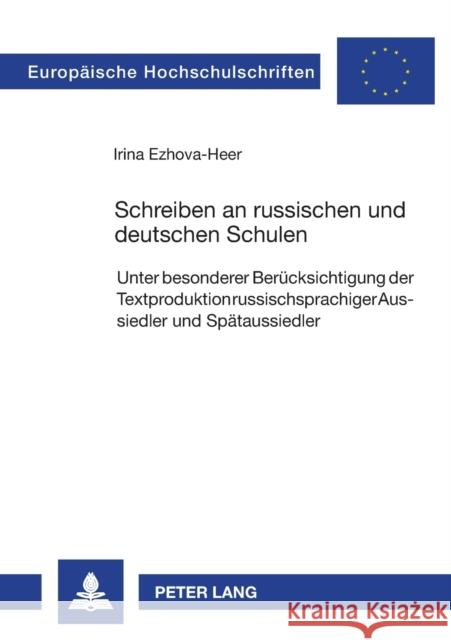 Schreiben an russischen und deutschen Schulen; Unter besonderer Berücksichtigung der Textproduktion russischsprachiger Aussiedler und Spätaussiedler Ezhova-Heer, Irina 9783631588444 Peter Lang Gmbh, Internationaler Verlag Der W