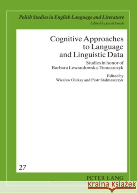 Cognitive Approaches to Language and Linguistic Data: Studies in Honor of Barbara Lewandowska-Tomaszczyk Fisiak, Jacek 9783631588611