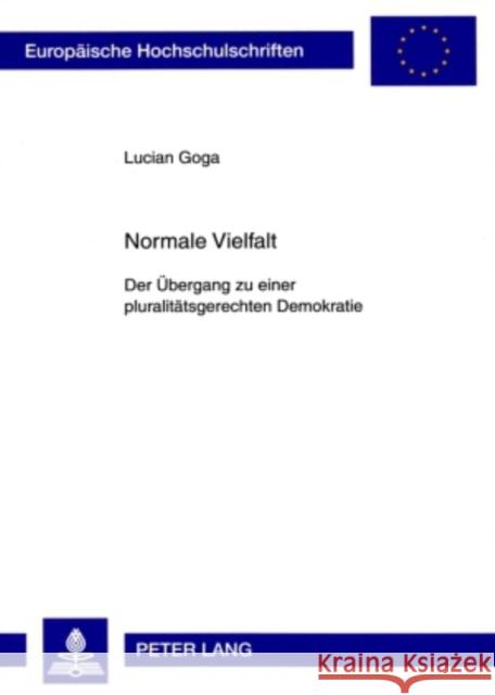 Normale Vielfalt: Der Uebergang Zu Einer Pluralitaetsgerechten Demokratie Goga, Lucian 9783631589120 Lang, Peter, Gmbh, Internationaler Verlag Der