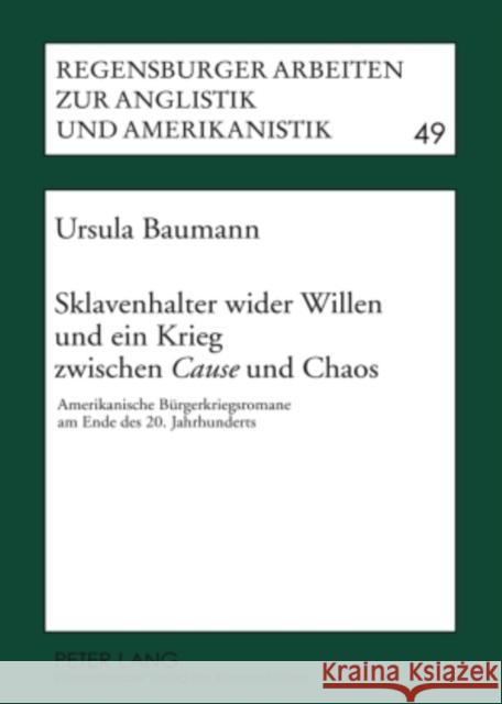 Sklavenhalter Wider Willen Und Ein Krieg Zwischen «Cause» Und Chaos: Amerikanische Buergerkriegsromane Am Ende Des 20. Jahrhunderts Hebel, Udo 9783631589281