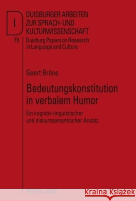 Bedeutungskonstitution in Verbalem Humor: Ein Kognitiv-Linguistischer Und Diskurssemantischer Ansatz Dirven, René 9783631589342