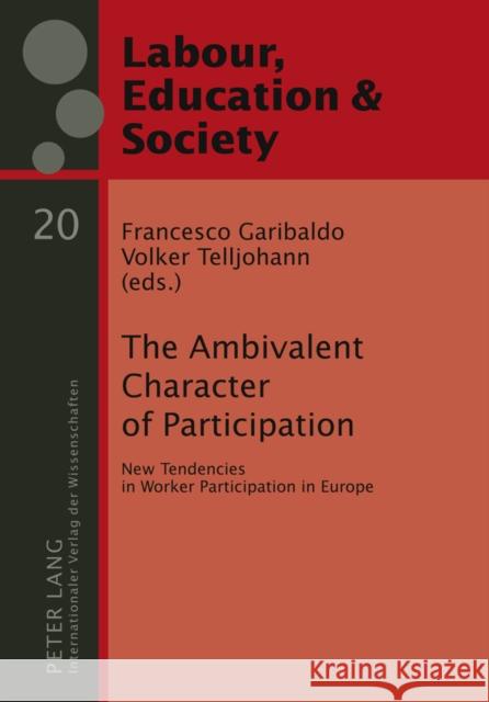 The Ambivalent Character of Participation: New Tendencies in Worker Participation in Europe Garibaldo, Francesco 9783631589434