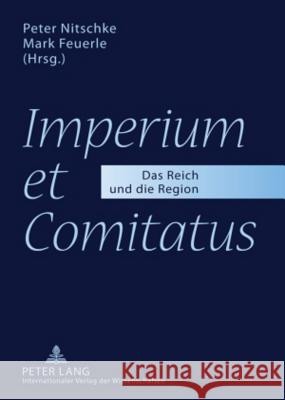 «Imperium Et Comitatus»: Das Reich Und Die Region Nitschke, Peter 9783631589472 Lang, Peter, Gmbh, Internationaler Verlag Der