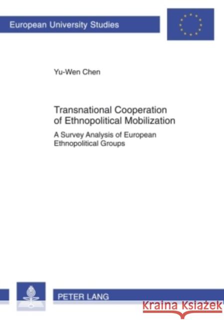 Transnational Cooperation of Ethnopolitical Mobilization: A Survey Analysis of European Ethnopolitical Groups Chen, Yu-Wen 9783631589489 Peter Lang GmbH